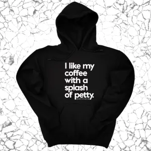 I like my coffee with a Splash of Petty Unisex Hoodie