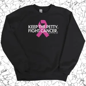 Keep the Petty. Fight Cancer. Sweatshirt